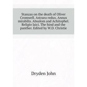 

Книга Stanzas on the death of Oliver Cromwell Astraea redux Annus mirabilis Absalom and Achitophel Religio laici The hind and the panther Edited by WD