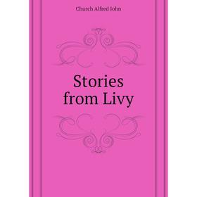 

Книга Stories from Livy. Church Alfred John