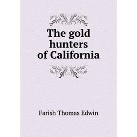 

Книга The gold hunters of California. Farish Thomas Edwin