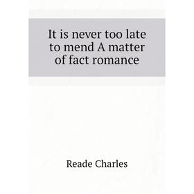 

Книга It is never too late to mend A matter of fact romance