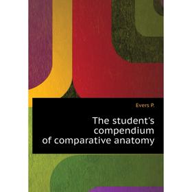 

Книга The student's compendium of comparative anatomy