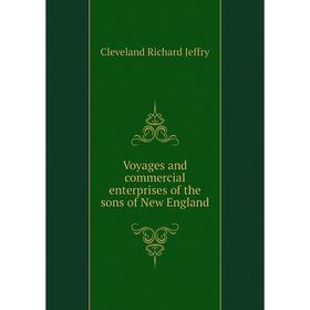 

Книга Voyages and commercial enterprises of the sons of New England