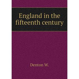 

Книга England in the fifteenth century