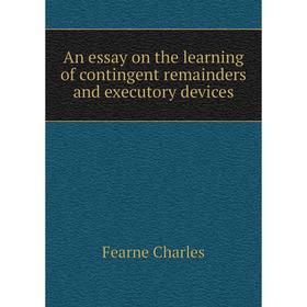 

Книга An essay on the learning of contingent remainders and executory devices