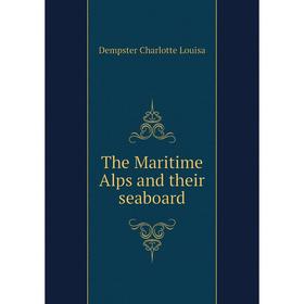 

Книга The Maritime Alps and their seaboard