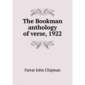 

Книга The Bookman anthology of verse, 1922. Farrar John Chipman