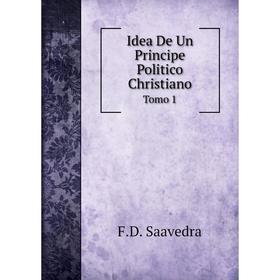 

Книга Idea De Un Principe Politico ChristianoTomo 1