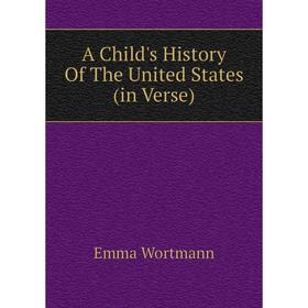 

Книга A Child's History Of The United States (in Verse)