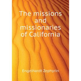

Книга The missions and missionaries of California
