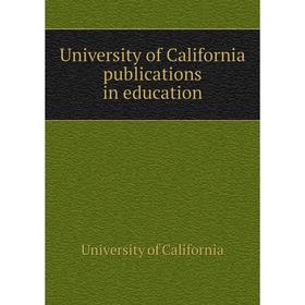 

Книга University of California publications in education