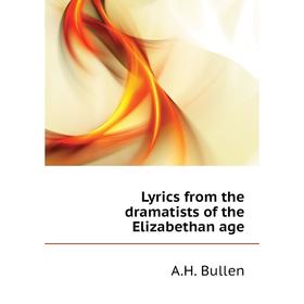 

Книга Lyrics from the dramatists of the Elizabethan age