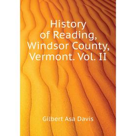 

Книга History of Reading, Windsor County, Vermont. Vol. II