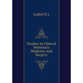 

Книга Studies In Clinical Veterinary Medicine And Surgery. Cadiot P. J.