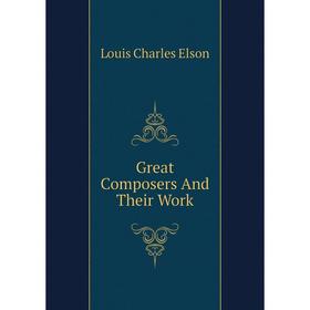 

Книга Great Composers And Their Work