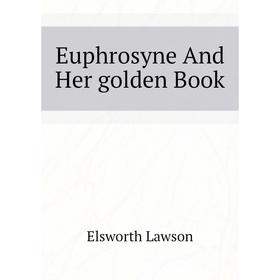 

Книга Euphrosyne And Her golden Book