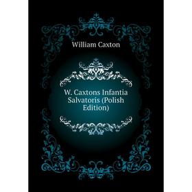 

Книга W. Caxtons Infantia Salvatoris (Polish Edition)