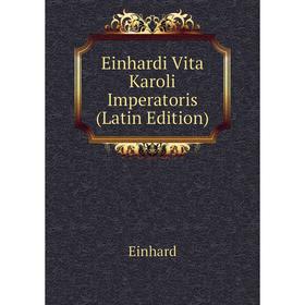 

Книга Einhardi Vita Karoli Imperatoris (Latin Edition)