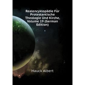 

Книга Realencyklopädie Für Protestantische Theologie Und Kirche, Volume 19 (German Edition). Hauck Albert