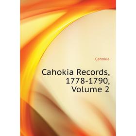 

Книга Cahokia Records, 1778-1790,. Volume 2