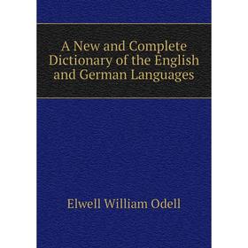 

Книга A New and Complete Dictionary of the English and German Languages