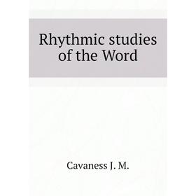 

Книга Rhythmic studies of the Word. Cavaness J. M.