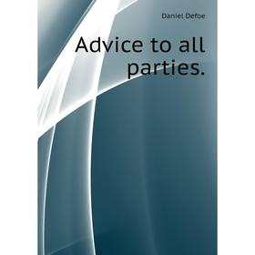 

Книга Advice to all parties.