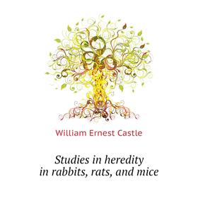 

Книга Studies in heredity in rabbits, rats, and mice. William E. Castle