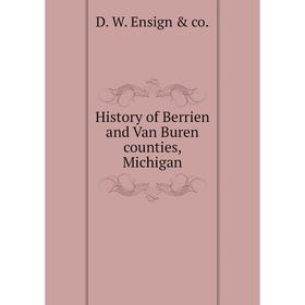 

Книга History of Berrien and Van Buren counties, Michigan