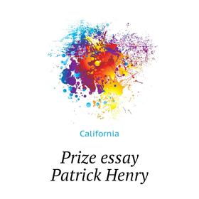 

Книга Prize essay Patrick Henry. California