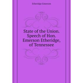 

Книга State of the Union. Speech of Hon. Emerson Etheridge, of Tennessee