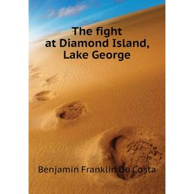 

Книга The fight at Diamond Island, Lake George. B. F. de Costa