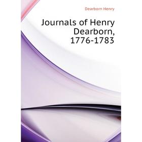 

Книга Journal s of Henry Dearborn, 1776-1783
