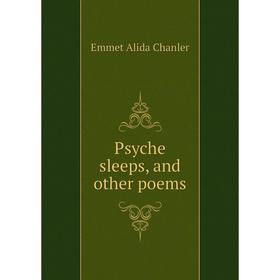 

Книга Psyche sleeps, and other poems. Emmet Alida Chanler