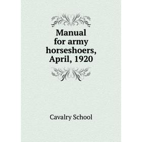 

Книга Manual for army horseshoers, April, 1920