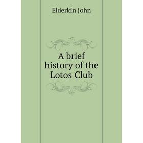 

Книга A brief history of the Lotos Club