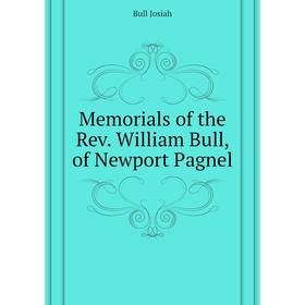 

Книга Memoria ls of the Rev William Bull, of Newport Pagnel