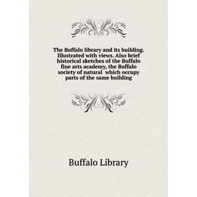 

Книга The Buffalo library and its building Illustrated with views