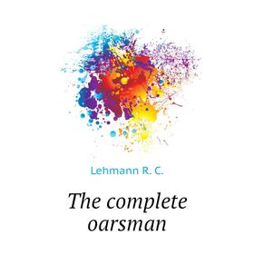 

Книга The complete oarsman. Lehmann R. C.