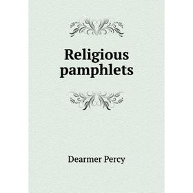 

Книга Religious pamphlets. Dearmer Percy