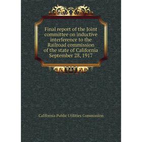 

Книга Final report of the Joint committee on inductive interference to the Railroad commission of the state of California September 28, 1917