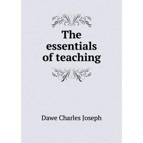 

Книга The essentials of teaching. Dawe Charles Joseph