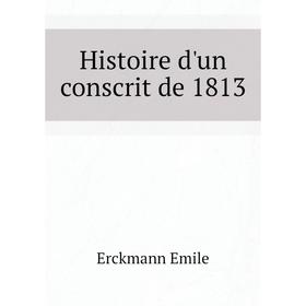 

Книга Histoire d'un conscrit de 1813