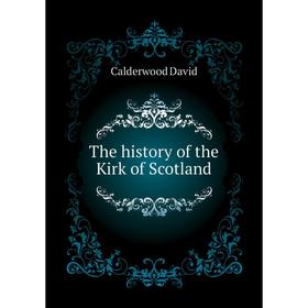 

Книга The history of the Kirk of Scotland