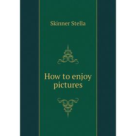 

Книга How to enjoy pictures