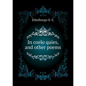 

Книга In coelo quies, and other poems