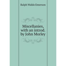 

Книга Miscellanies, with an introd by John Morley