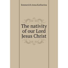 

Книга The nativity of our Lord Jesus Christ