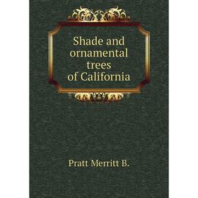 

Книга Shade and ornamental trees of California. Pratt Merritt B.
