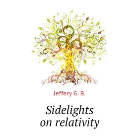 

Книга Sidelights on relativity. Jeffery G. B.