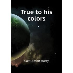 

Книга True to his colors